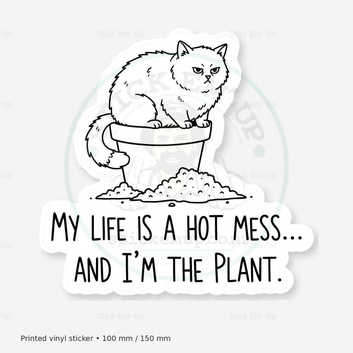 Hot Mess Im the Plant Sticker — protected preview with approved Stick Em’ Up watermark
