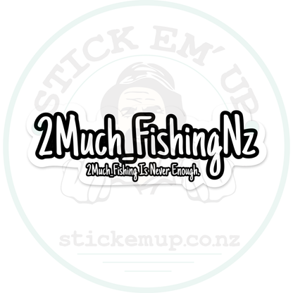 2 Much Fishing Is Never Enough Sticker – sticker cut contour and Stick Em’ Up watermark