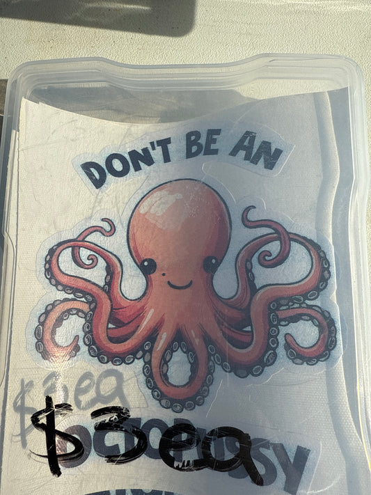 dont be a octopussy