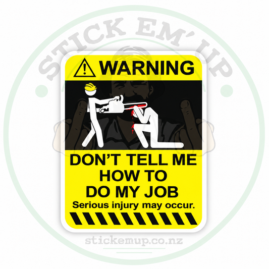 Don't Tell Me How to Do My Job Warning Sticker — 76 × 100 mm quality outdoor vinyl sticker with Stick Em' Up logo watermark