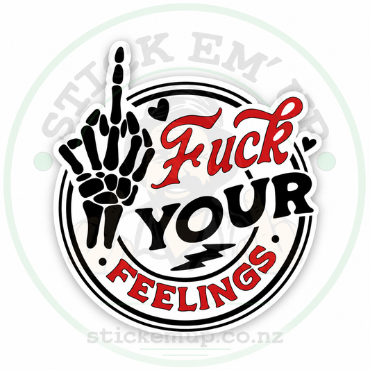 Fuck Your Feelings Skeleton Hand Sticker — 94 × 103 mm quality outdoor vinyl sticker with Stick Em' Up logo watermark