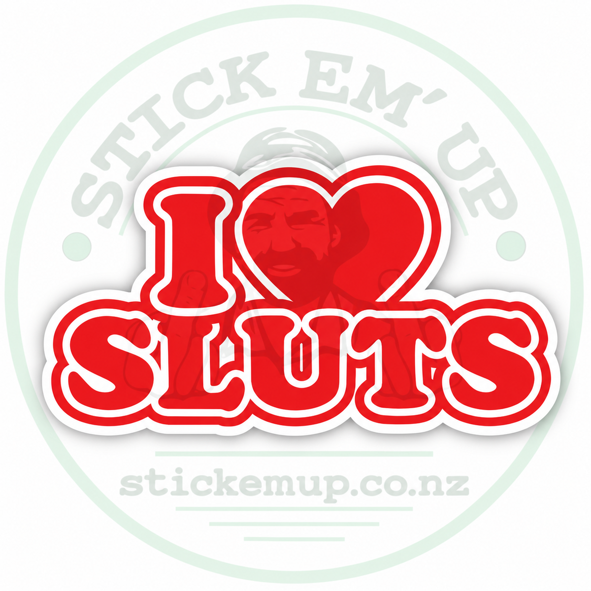 I Love Sluts Sticker — logo-watermarked preview