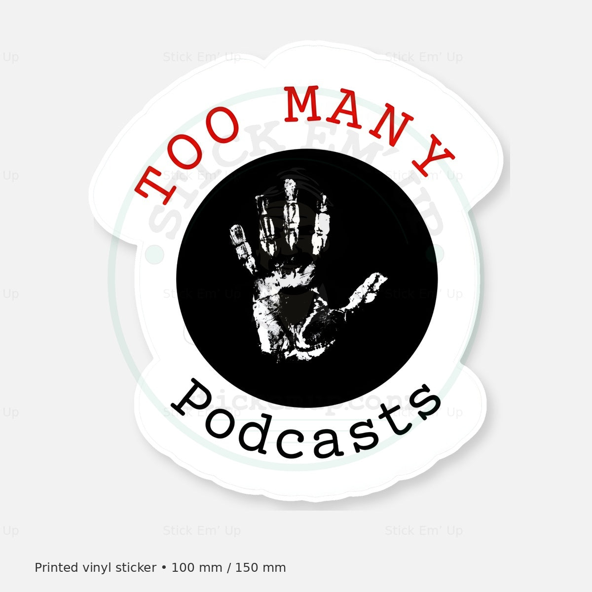 Too Many Podcasts Sticker — protected preview with approved Stick Em’ Up watermark