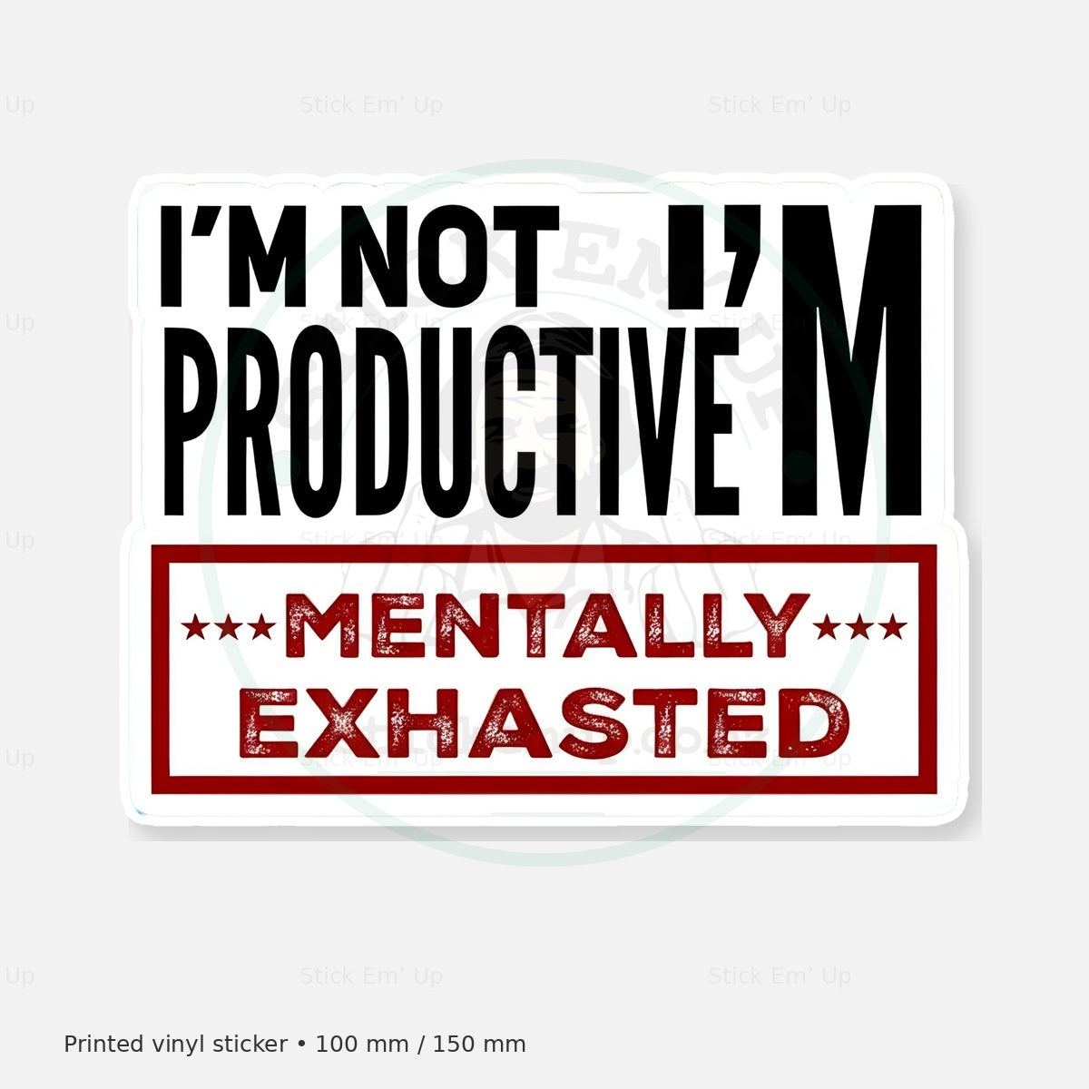 Not Productive Mentally Exhausted Sticker — protected preview with approved Stick Em’ Up watermark