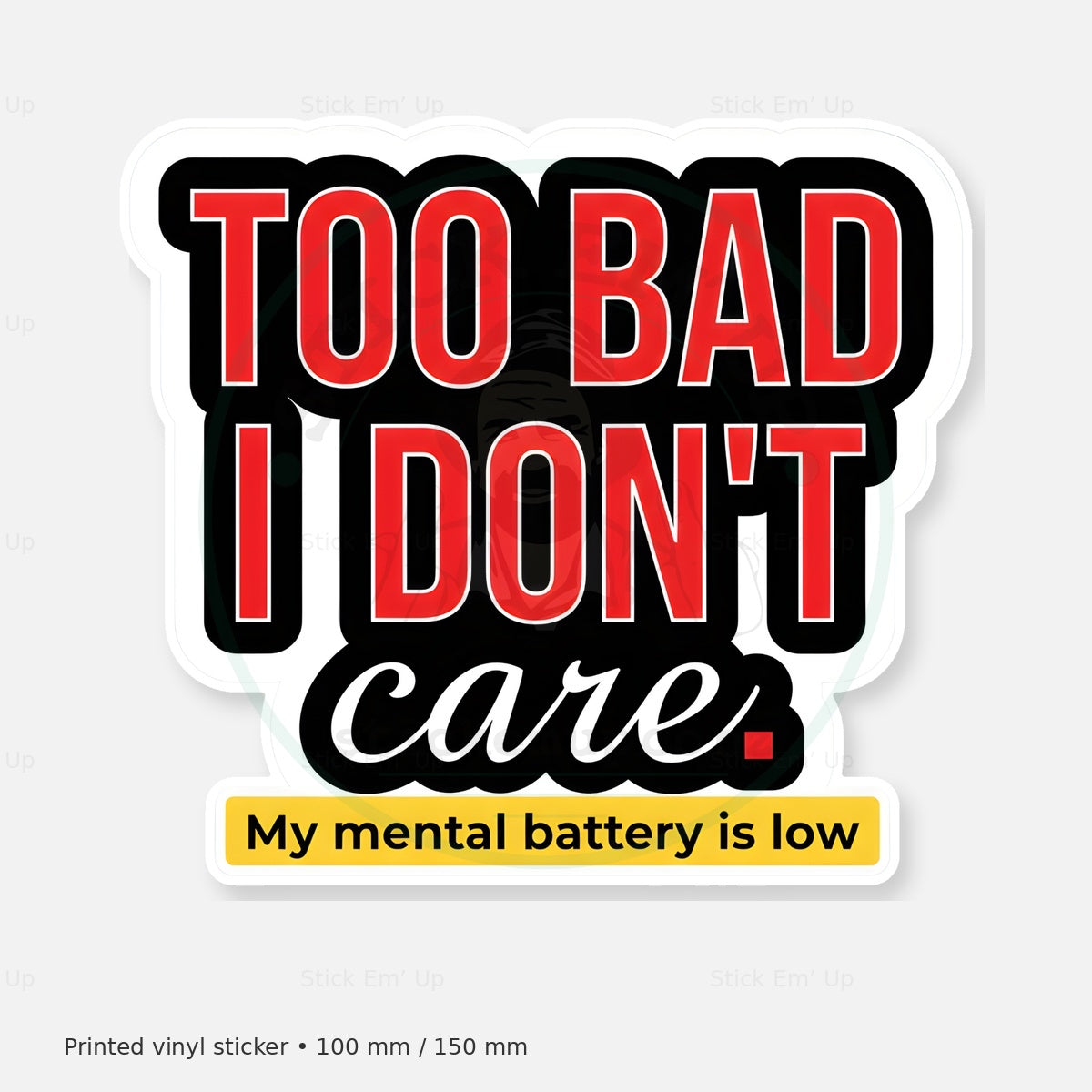 Too Bad I Dont Care Sticker — protected preview with approved Stick Em’ Up watermark