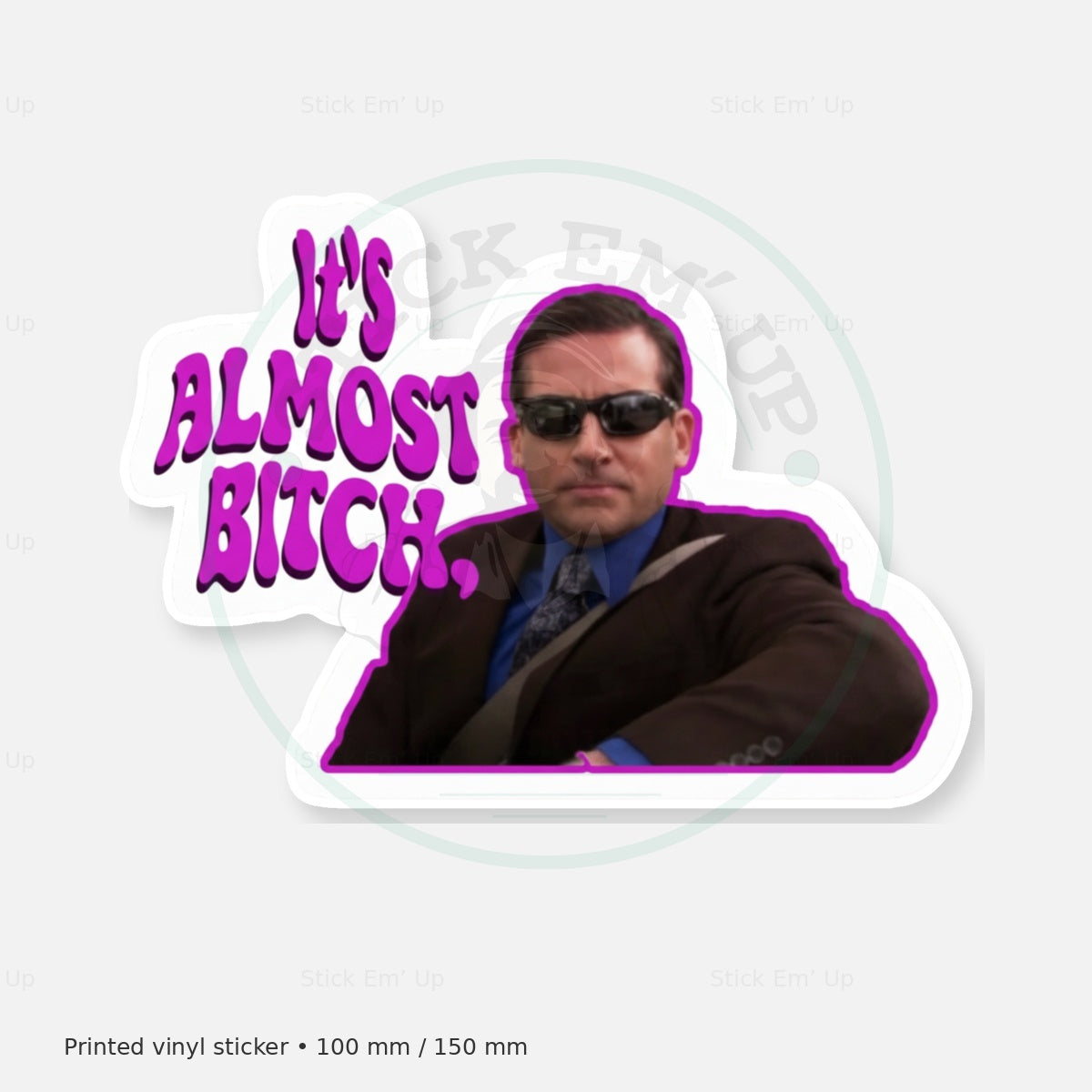 Its Almost Bitch Sticker — protected preview with approved Stick Em’ Up watermark