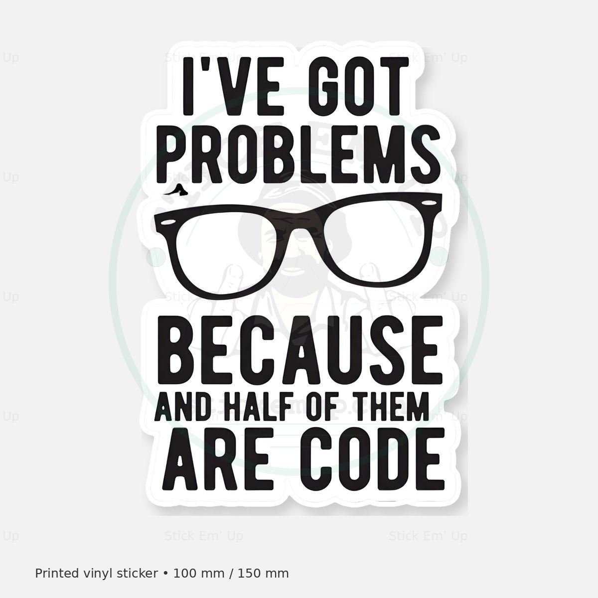 Half My Problems Are Code Sticker — protected preview with approved Stick Em’ Up watermark