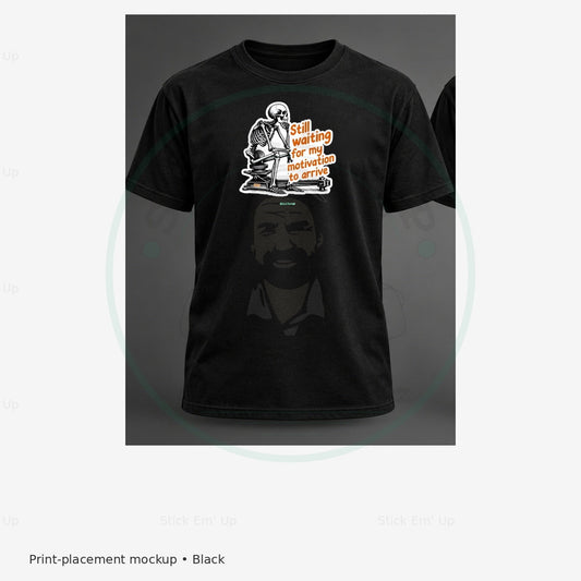 Still Waiting for Motivation T-Shirt — protected preview with approved Stick Em’ Up watermark