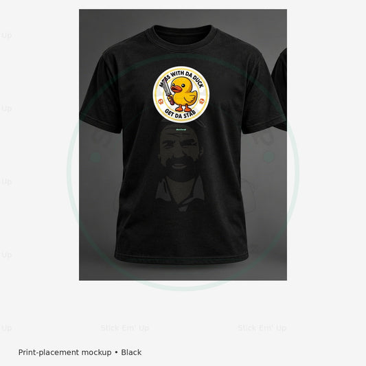Mess With the Duck T-Shirt — protected preview with approved Stick Em’ Up watermark