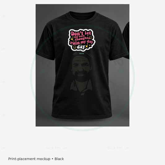 Dont Let My Thoughts Ruin My Day T-Shirt — protected preview with approved Stick Em’ Up watermark