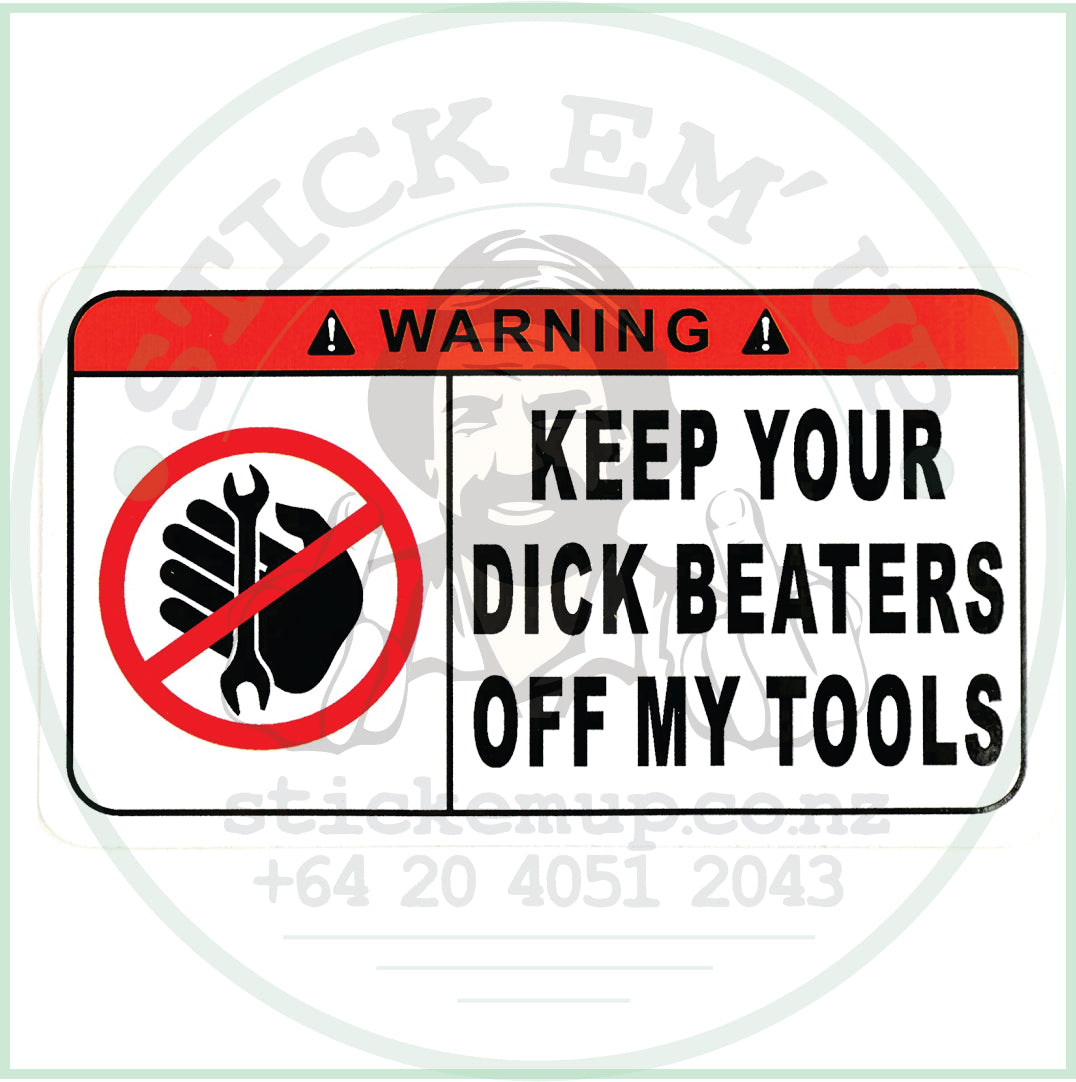 Keep Your Dick Beaters off my tools