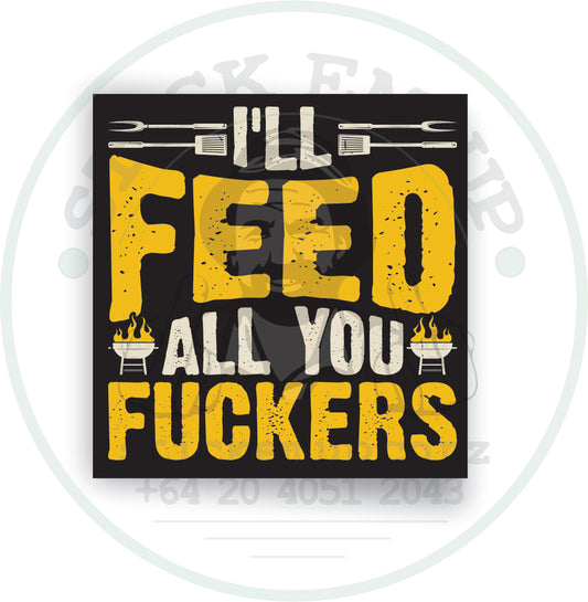 I’ll Feed All You Fuckers Sticker 🍖🔥🍻