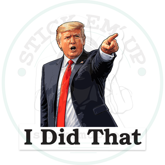 Trump I Did That Sticker – sticker cut contour and Stick Em’ Up watermark